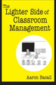 Book cover of: Lighter Side of Classroom Management. By: Aaron Bacall