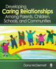 Book cover of: Developing Caring Relationships Among Parents, Children, Schools, and Communities. By: Dana McDermott, Dana R. McDermott