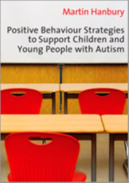 Book cover of: Positive Behaviour Strategies to Support Children & Young People with Autism. By: Martin Hanbury
