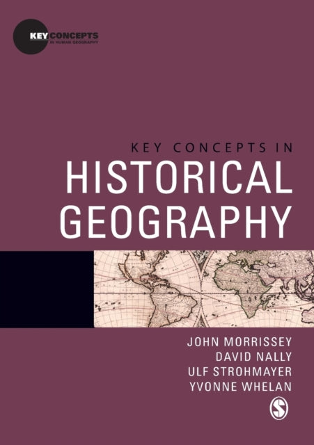 Book cover of: Key Concepts in Historical Geography. By: John Morrissey
