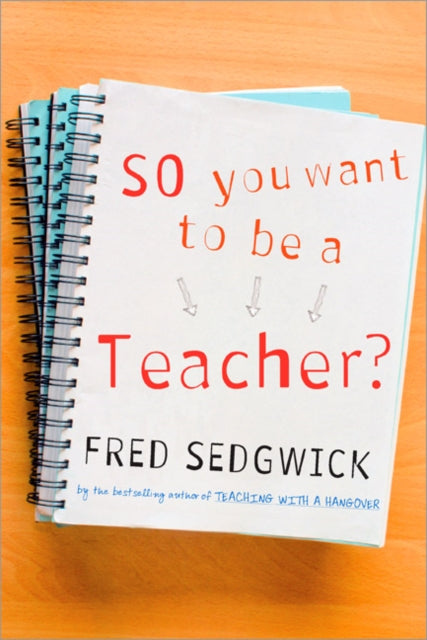 Book cover of: So You Want to be a Teacher?. By: Fred Sedgwick
