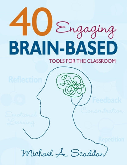 Book cover of: 40 Engaging Brain-Based Tools for the Classroom. By: Michael A. Scaddan