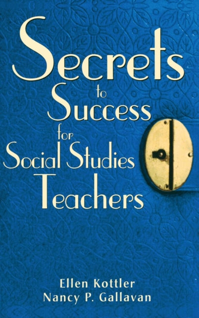 Book cover of: Secrets to Success for Social Studies Teachers. By: Ellen I. Kottler, Ellen Kottler