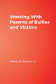 Book cover of: Working With Parents of Bullies and Victims. By: Walter B. Roberts, Walter B., Jr. Roberts