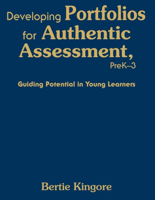 Book cover of: Developing Portfolios for Authentic Assessment, PreK-3. By: Bertie Kingore, Bertie W. Kingore