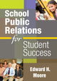 Book cover of: School Public Relations for Student Success. By: Edward H. Moore