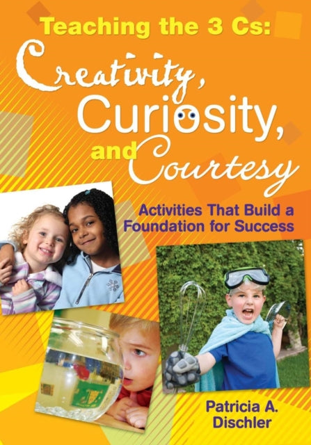 Book cover of: Teaching the 3 Cs: Creativity, Curiosity, and Courtesy. By: Patricia A. Dischler