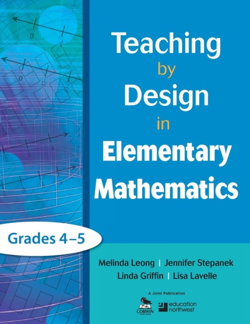 Book cover of: Teaching by Design in Elementary Mathematics, Grades 4–5. By: Melinda Leong