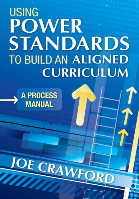 Book cover of: Using Power Standards to Build an Aligned Curriculum. By: Joe Crawford