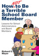 Book cover of: How Not to Be a Terrible School Board Member. By: Richard E. Mayer