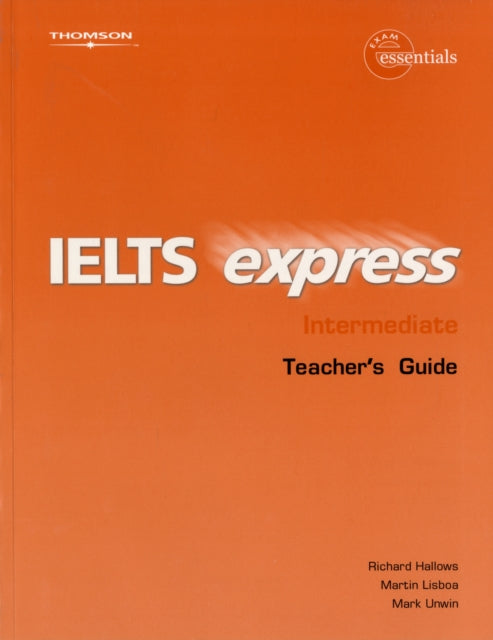 Book cover of: IELTS Express Intermediate Teacher Guide 1st ed. By: HALLOWS; UNWIN; LISBOA