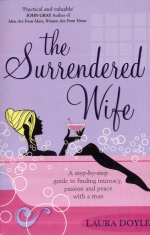 Surrendered Wife, A Practical Guide To Finding Intimacy, Passion And Peace With Your Man