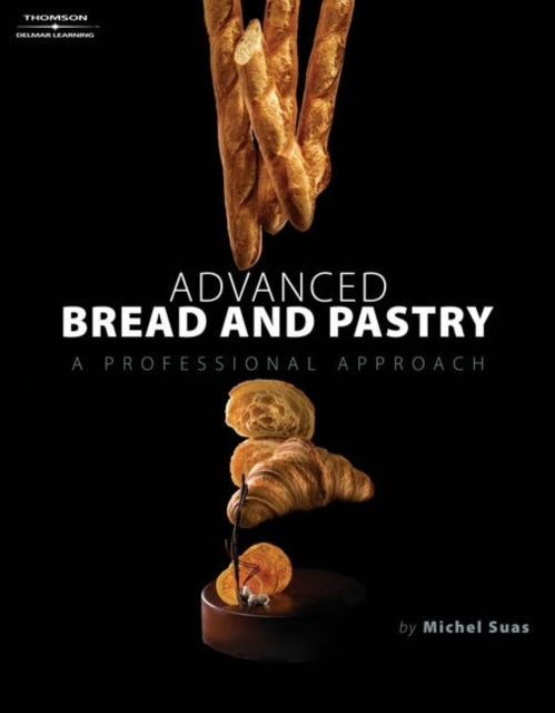 Book cover of: Advanced Bread and Pastry. By: Michel Suas