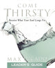 Book cover of: Come Thirsty Leader's Guide. By: Max Lucado