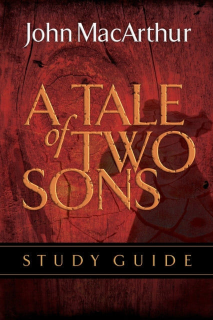 Book cover of: Tale of Two Sons Bible Study Guide. By: John MacArthur