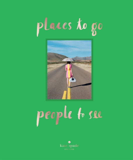 Book cover of: kate spade new york: places to go, people to see. By: Kate Spade New York Staff