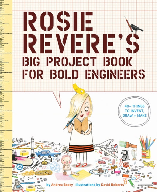 Book cover of: Rosie Revere's Big Project Book for Bold Engineers. By: Andrea Beaty