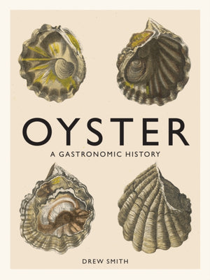 Oyster, A Gastronomic History (with Recipes)