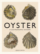 Oyster, A Gastronomic History (with Recipes) 9781419719226 Drew Smith