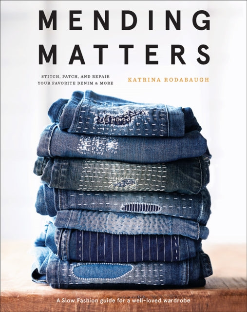 Book cover of: Mending Matters: Stitch, Patch, and Repair Your Favorite Denim & More. By: Katrina Rodabaugh