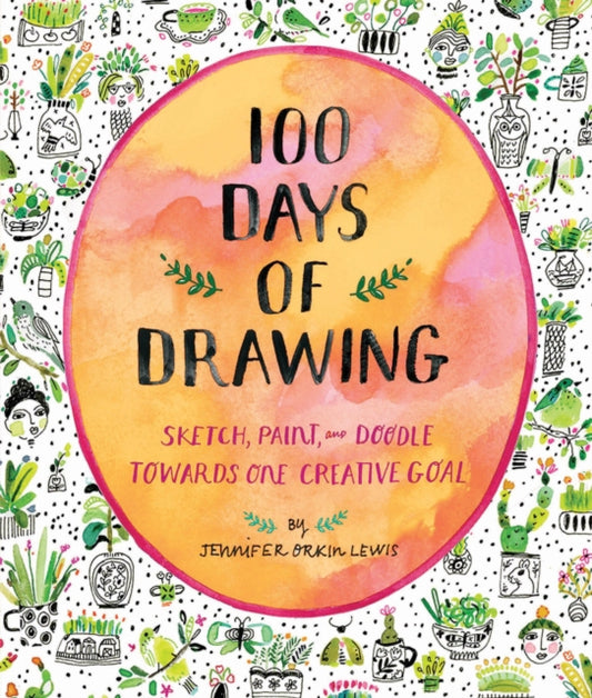 Book cover of: 100 Days of Drawing (Guided Sketchbook): Sketch, Paint, and Doodle Towards One Creative Goal. By: Jennifer Orkin Lewis