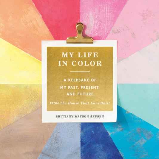 Book cover of: My Life in Color (Guided Journal): A Keepsake of My Past, Present, and Future. By: Brittany Watson Jepsen