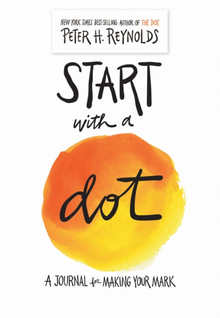 Book cover of: Start with a Dot (Guided Journal): A Journal for Making Your Mark. By: Peter H. Reynolds