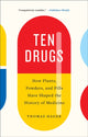 Book cover of: Ten Drugs. By: Thomas Hager