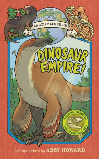Book cover of: Dinosaur Empire! (Earth Before Us #1): Journey through the Mesozoic Era. By: Abby Howard