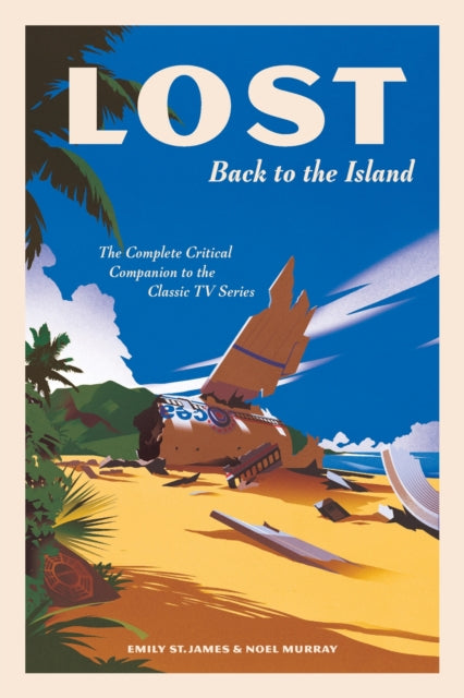 LOST: Back to the Island, The Complete Critical Companion to The Classic TV Series 9781419750502 Emily St. James