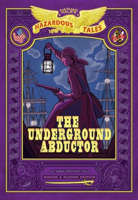 Book cover of: Underground Abductor: Bigger & Badder Edition (Nathan Hale's Hazardous Tales #5). By: Nathan Hale