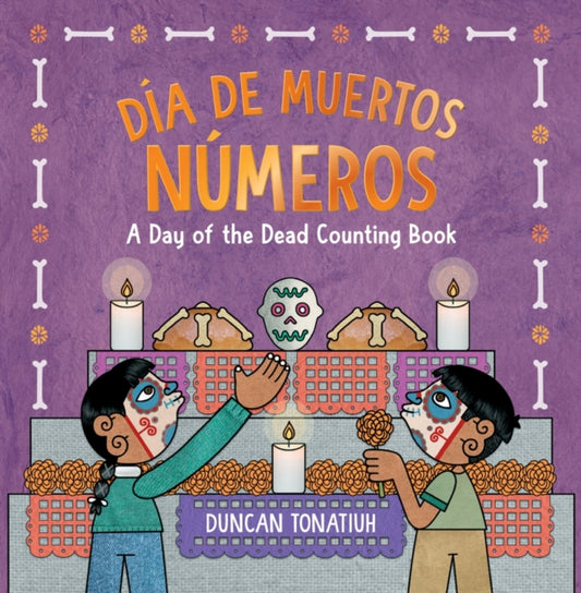 Book cover of: Dia de Muertos: Numeros. By: Duncan Tonatiuh