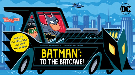 Book cover of: Batman: To the Batcave! (An Abrams Extend-a-Book). By: Nichole Mara