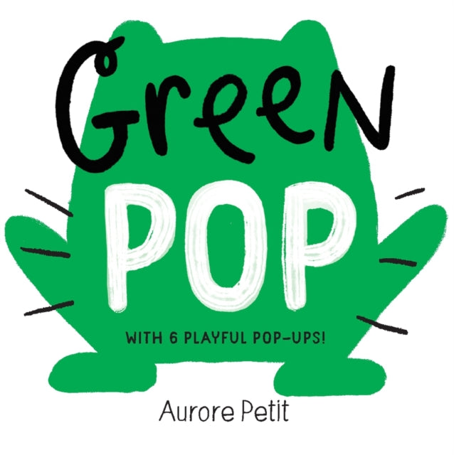 Green Pop (With 6 Playful Pop-Ups!), A Pop-Up Board Book 9781419773419 Aurore Petit
