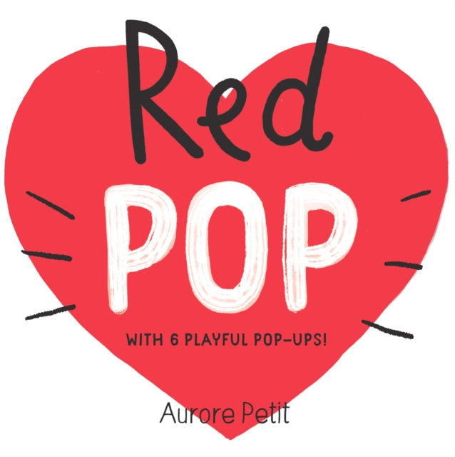 Red Pop (With 6 Playful Pop-Ups!), A Pop-Up Board Book 9781419773440 Aurore Petit