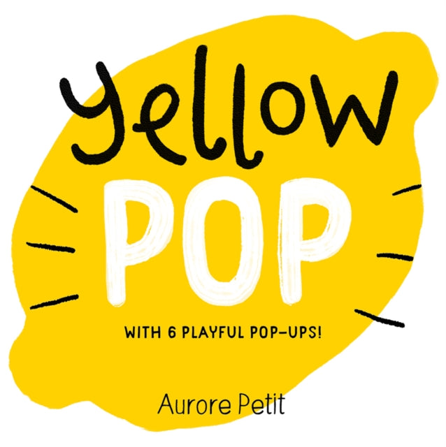 Yellow Pop (With 6 Playful Pop-Ups!), A Board Book