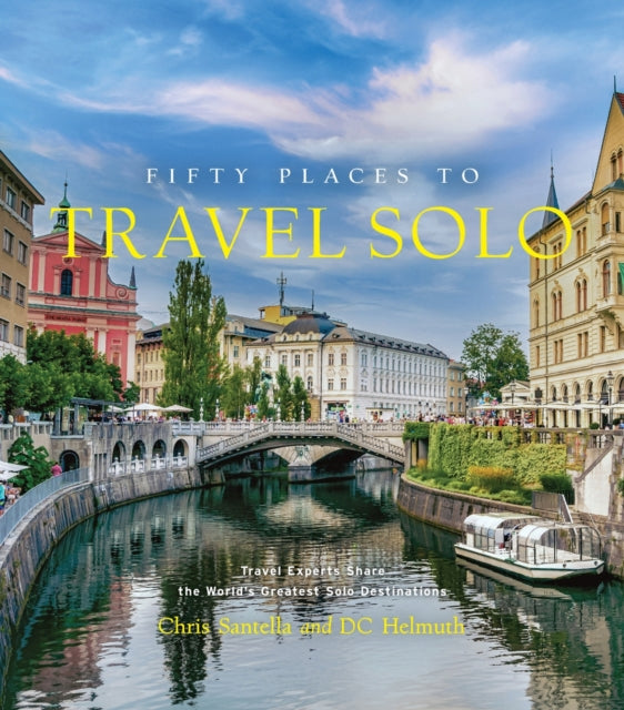 Fifty Places to Travel Solo, Travel Experts Share the World’s Greatest Solo Destinations 9781419773631 Chris Santella