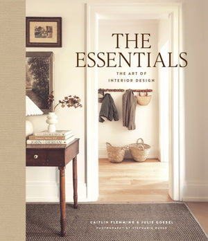 Essentials, The Art of Interior Design, a Guide to Furnishing, Decorating, and Styling Your Home