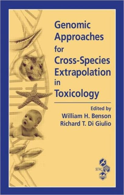 Book cover of: Genomic Approaches for Cross-Species Extrapolation in Toxicology. By: Workshop on Emerging Molecular and Computational Approaches for Cross-Species Extrapolations (2004 Portland, Or.)