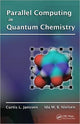 Book cover of: Parallel Computing in Quantum Chemistry. By: Curtis L. Janssen