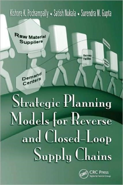 Book cover of: Strategic Planning Models for Reverse and Closed-Loop Supply Chains. By: Kishore K. Pochampally, Surendra M. Gupta