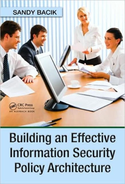 Book cover of: Building an Effective Information Security Policy Architecture. By: Sandy Bacik