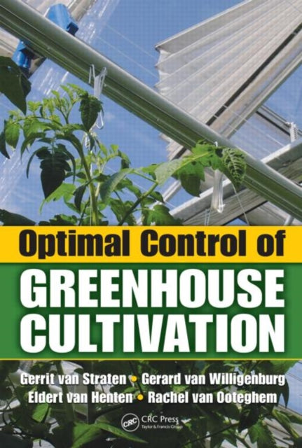 Book cover of: Optimal Control of Greenhouse Cultivation. By: G. van Straten, Gerrit van Straten