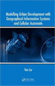 Book cover of: Modelling Urban Development with Geographical Information Systems and Cellular Automata. By: Yan Liu