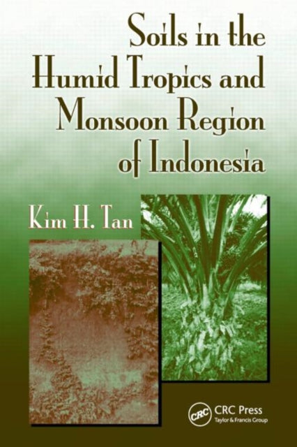 Book cover of: Soils in the Humid Tropics and Monsoon Region of Indonesia. By: Kim H. Tan
