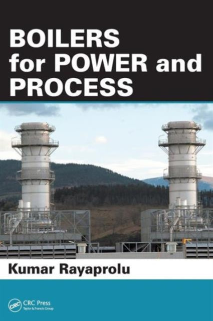Book cover of: Boilers for Power and Process. By: Kumar Rayaprolu