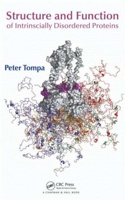 Book cover of: Structure and Function of Intrinsically Disordered Proteins. By: Peter Tompa