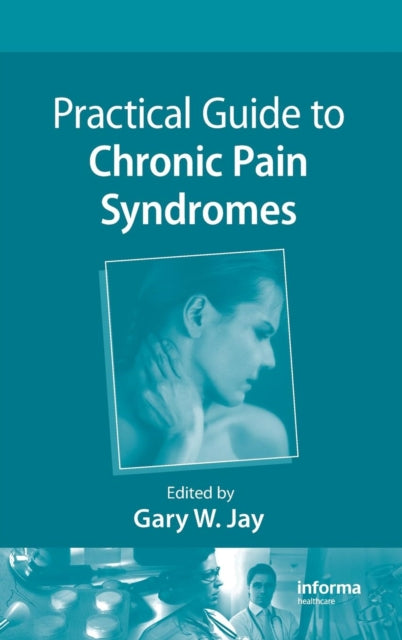 Book cover of: Practical Guide to Chronic Pain Syndromes. By: Gary W. Jay