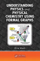 Book cover of: Understanding Physics and Physical Chemistry Using Formal Graphs. By: Eric Vieil