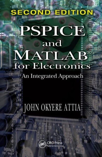 Book cover of: PSPICE and MATLAB for Electronics. By: John Okyere Attia